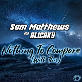 SAM MATTHEWS & ALICAKY - NOTHING TO COMPARE (WITH THIS)